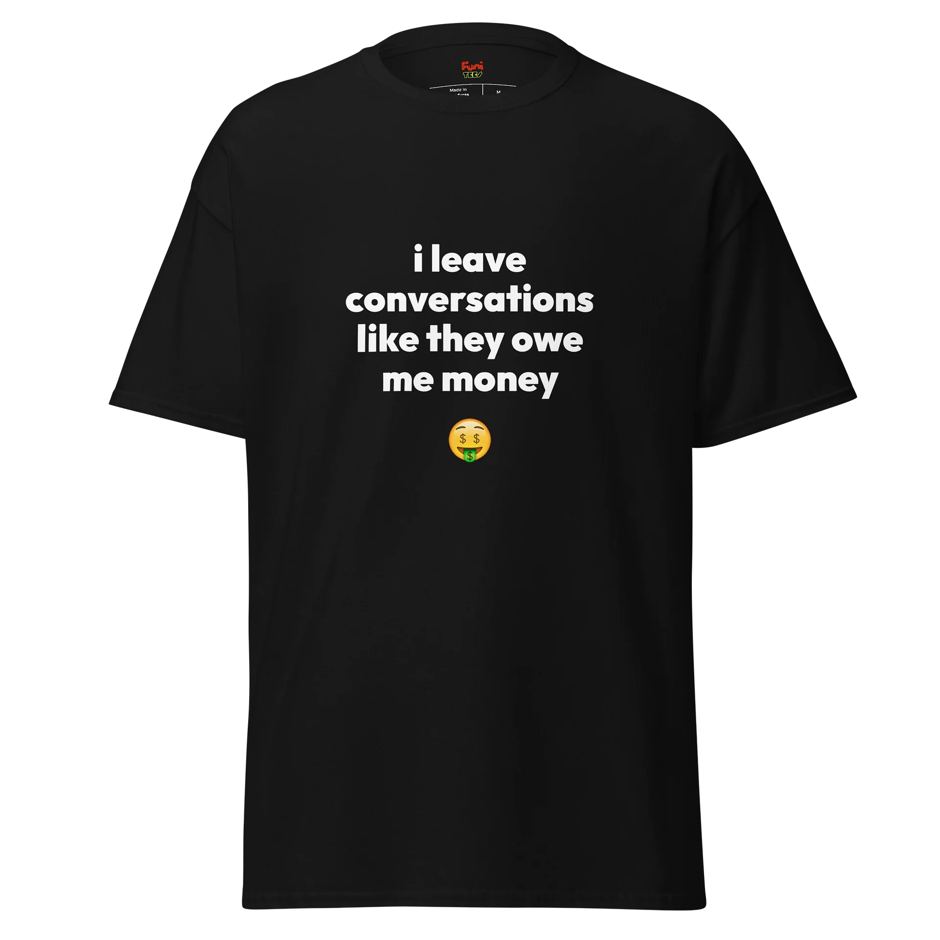 i leave conversations like they owe me money product image (1)