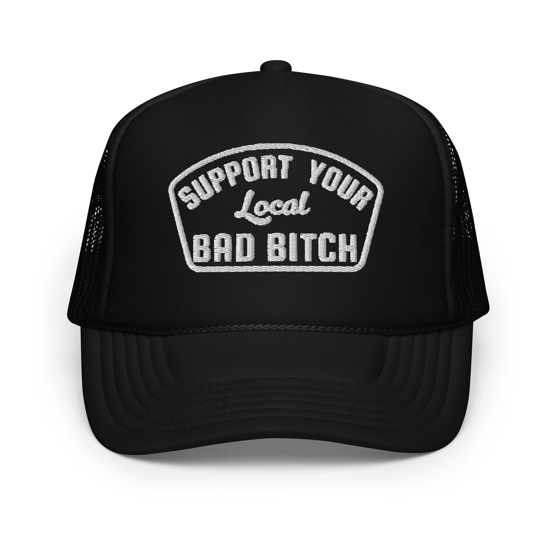 Support Your Local BAD BITCH - Embroidered foam front trucker product image (1)