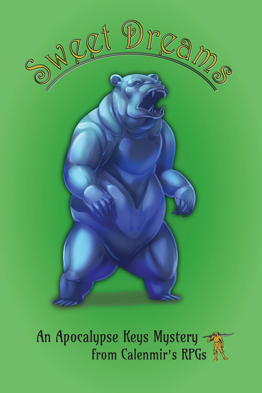 Sweet Dreams. An Apocalypse Keys Mystery from Calenmir's RPGs [yellow knight]. The centerpiece of the cover is a blue gelatinous bear the size of a grizzly standing on its hind legs with its open mouth displaying fangs.