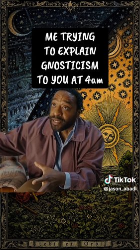 POV: You asked me to explain Gnosticism to you at 4am