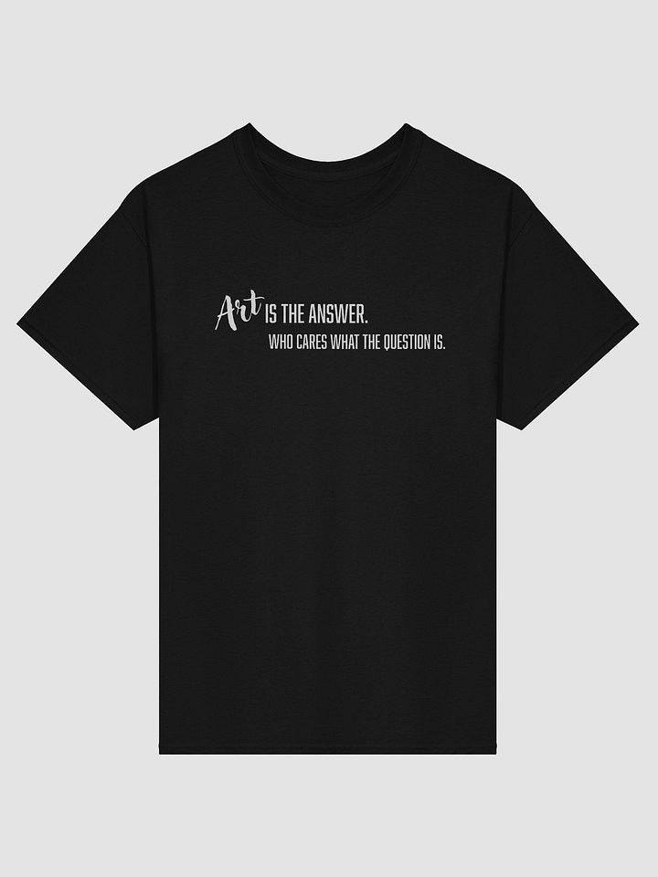 Art is the Answer. Who cares what the question is. product image (1)