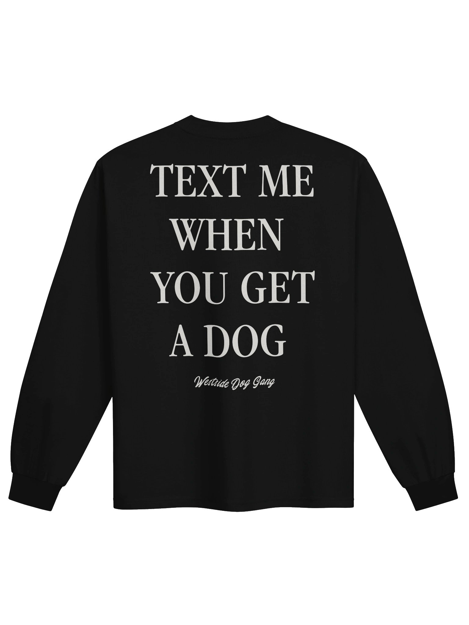 TEXT ME WHEN YOU GET A DOG // LS Crew // BLACK product image (1)