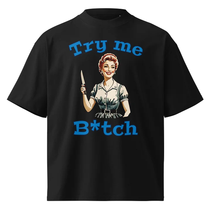 Try Me B*tch - Funny Meme T-Shirt - Stanley/Stella Unisex Organic Oversized T-Shirt SATU020 product image (2)