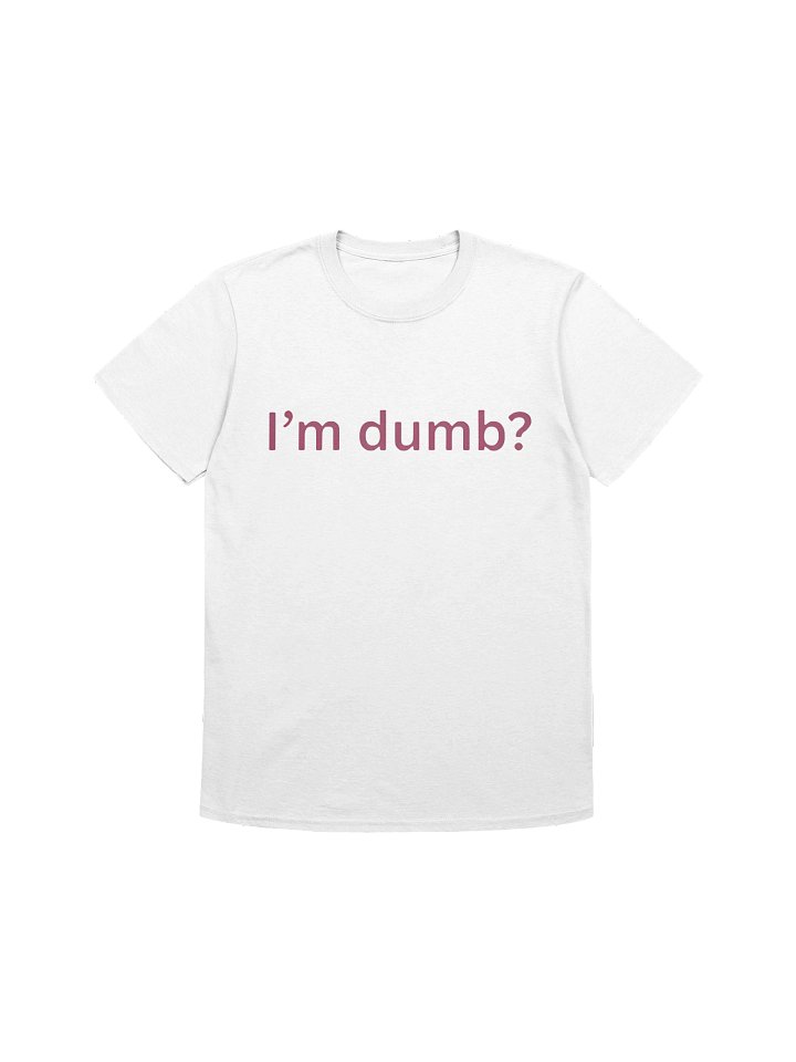I’m Dumb Shirt product image (1)