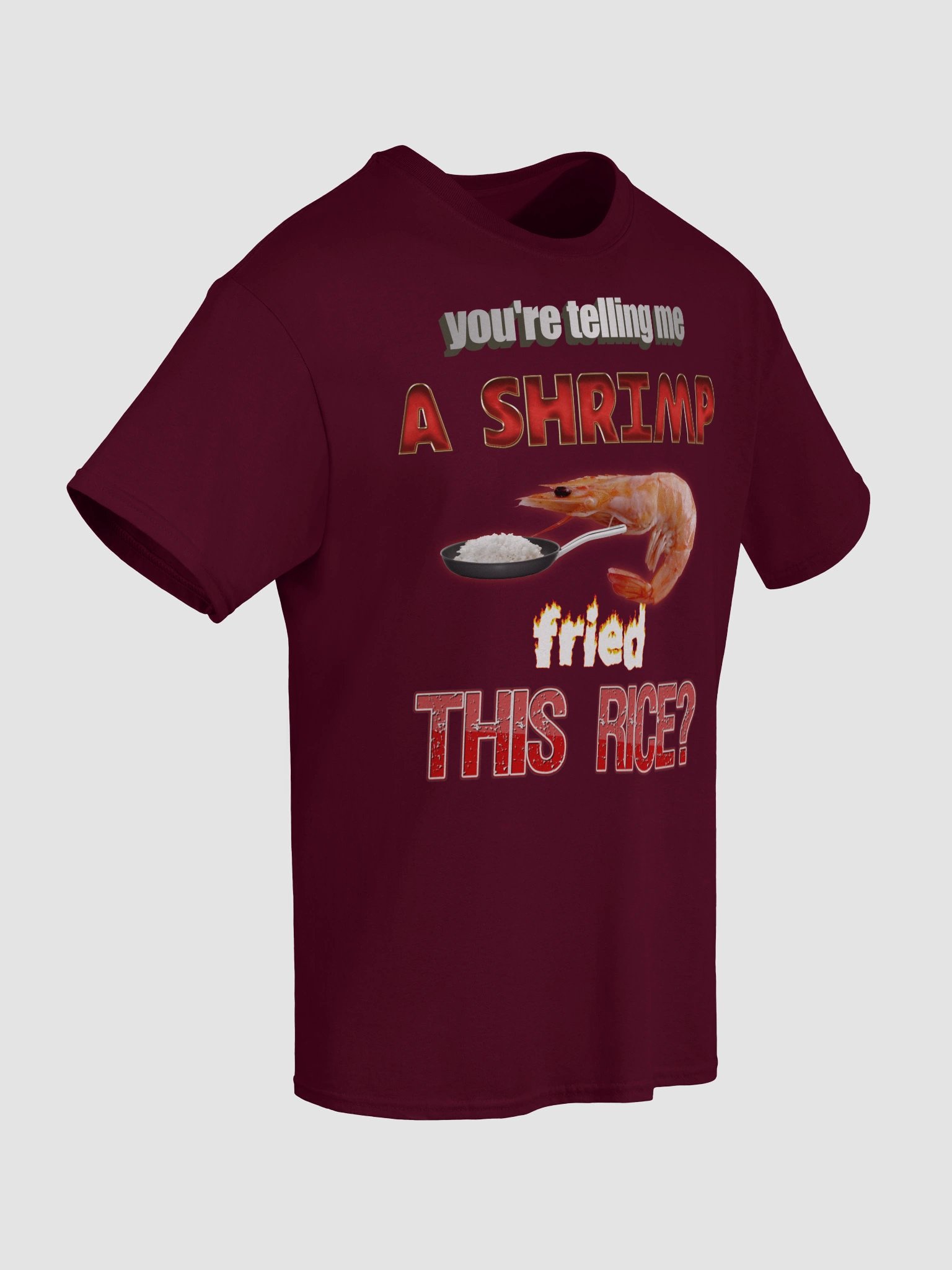 You're telling me a shrimp fried this rice T-shirt | Snazzy
