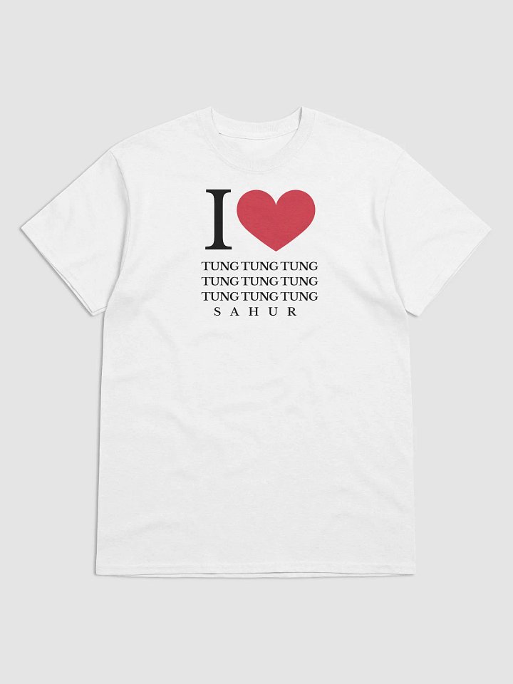 I LOVE TUNG TUNG TUNG SAHUR TEE product image (1)