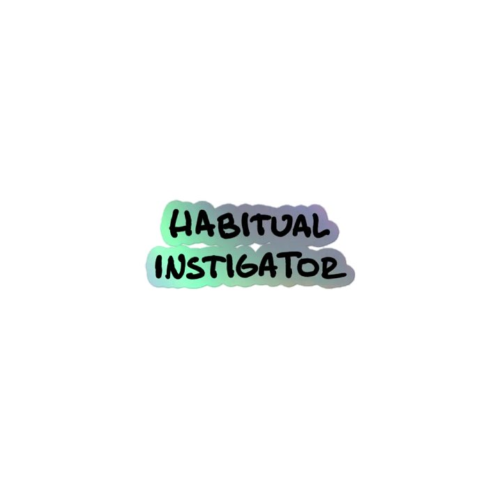 Habitual Instigator holographic sticker product image (1)