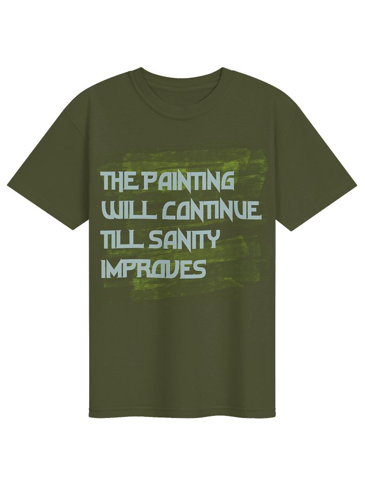 painting will continue till sanity improve green shirt product image (1)