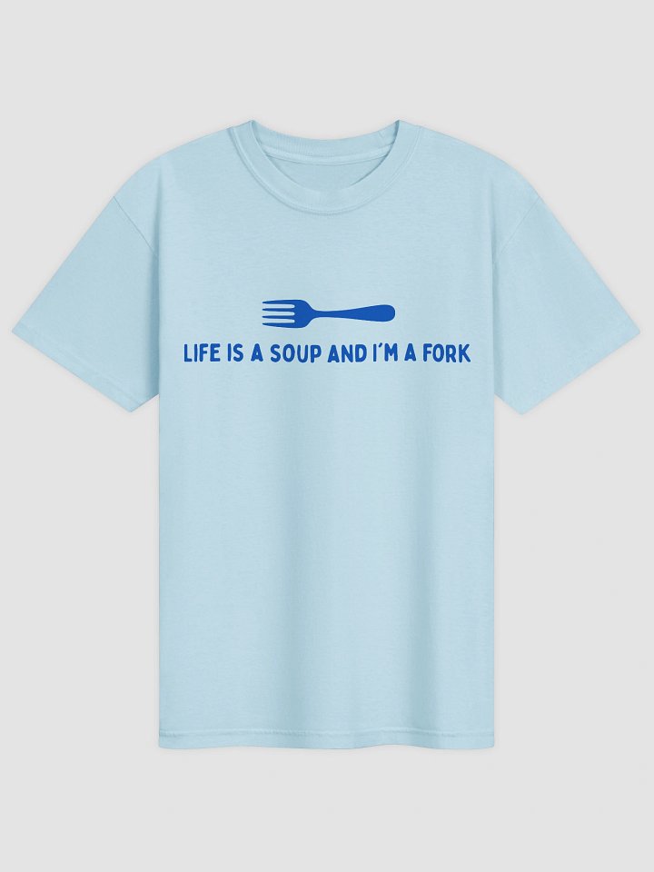 Life Is A Soup And I'm A Fork T-shirt product image (2)
