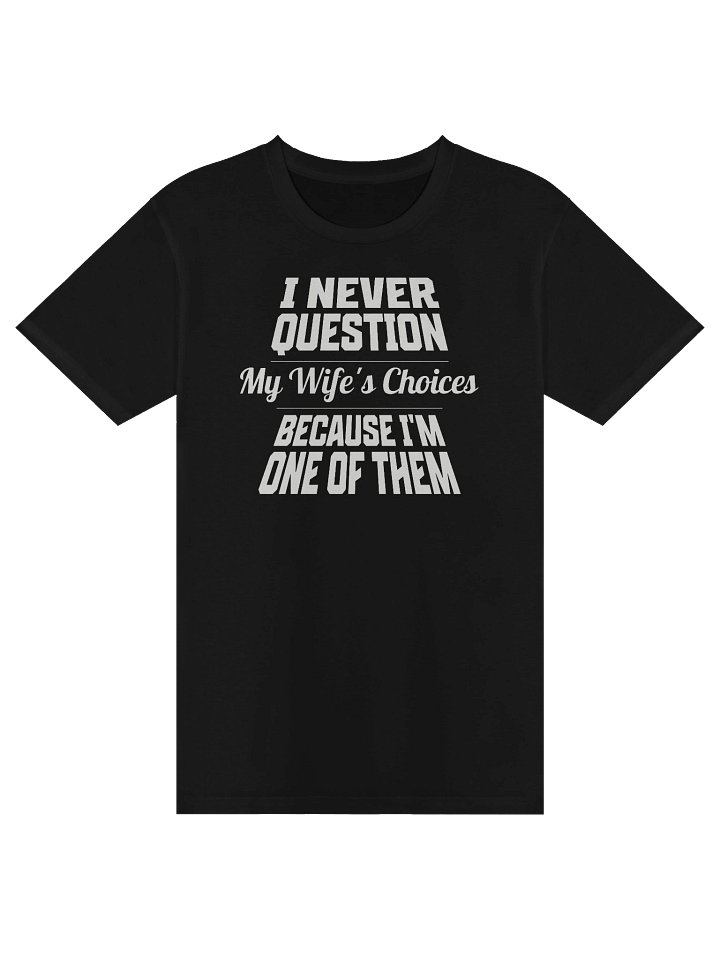 I Never Question My Wife's Choices Premium T-Shirt product image (1)