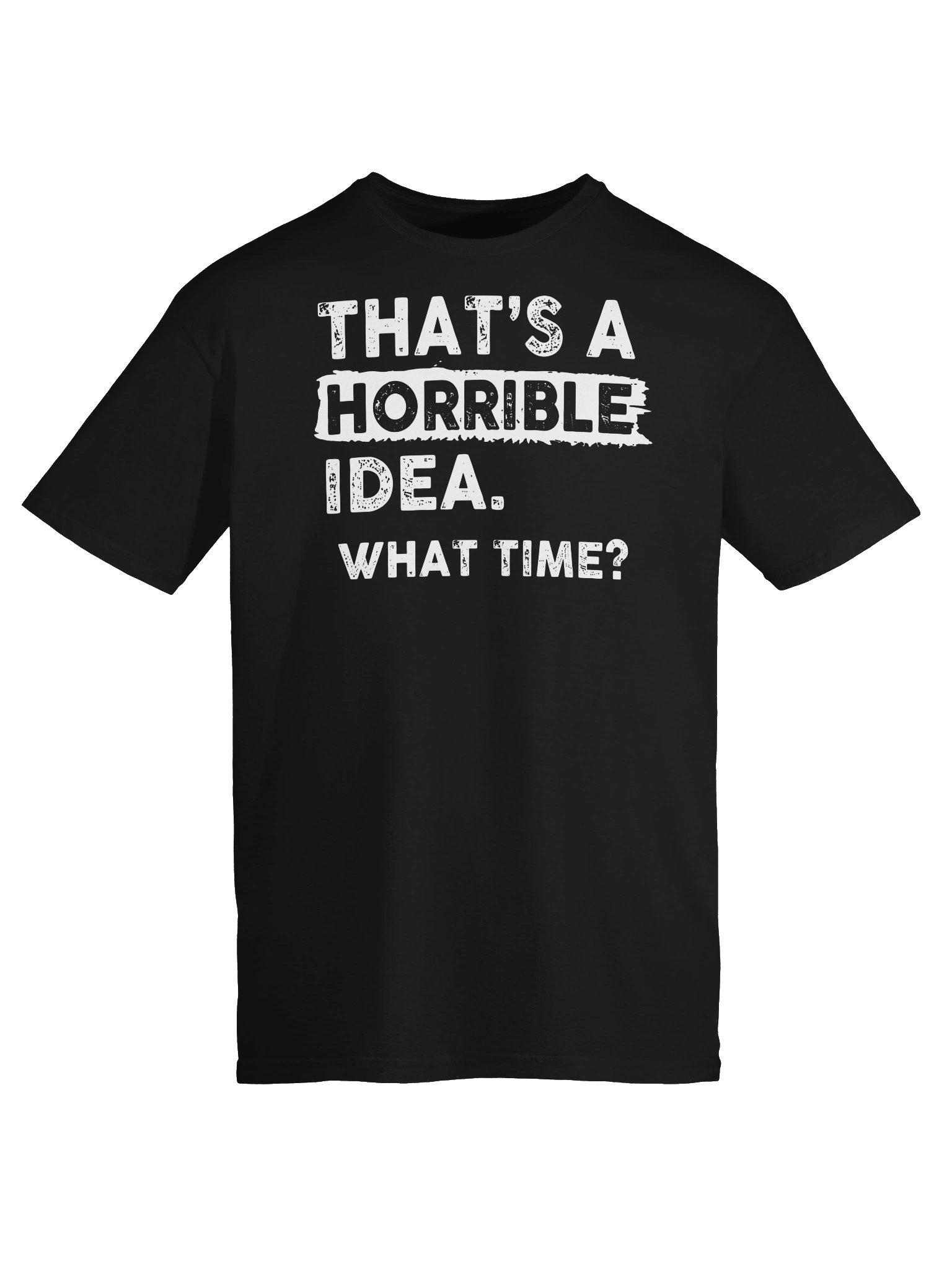 That’s A Horrible Idea What Time Funny T-Shirt product image (40)