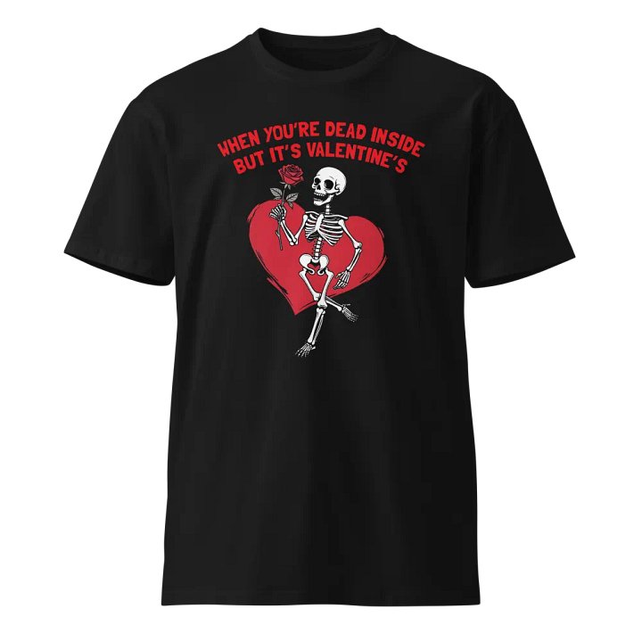 When You're Dead Inside But it's Valentine's Skeleton T-Shirt product image (1)