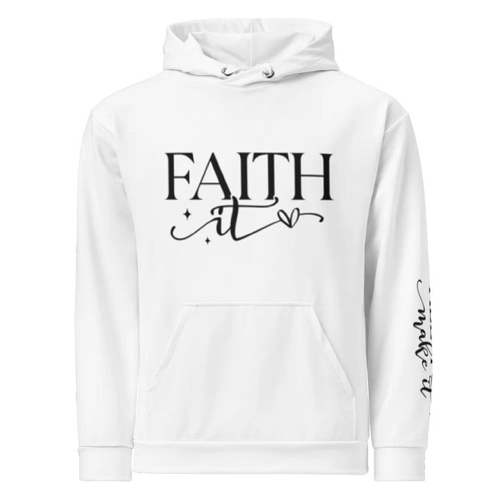 Faith It Til You Make It Script Typography Unisex Hoodie product image (1)