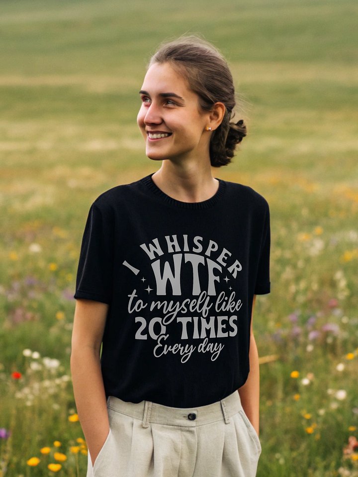 I Whisper Wtf To Myself Like 20 Times Every Day Women's Black T-Shirt product image (1)