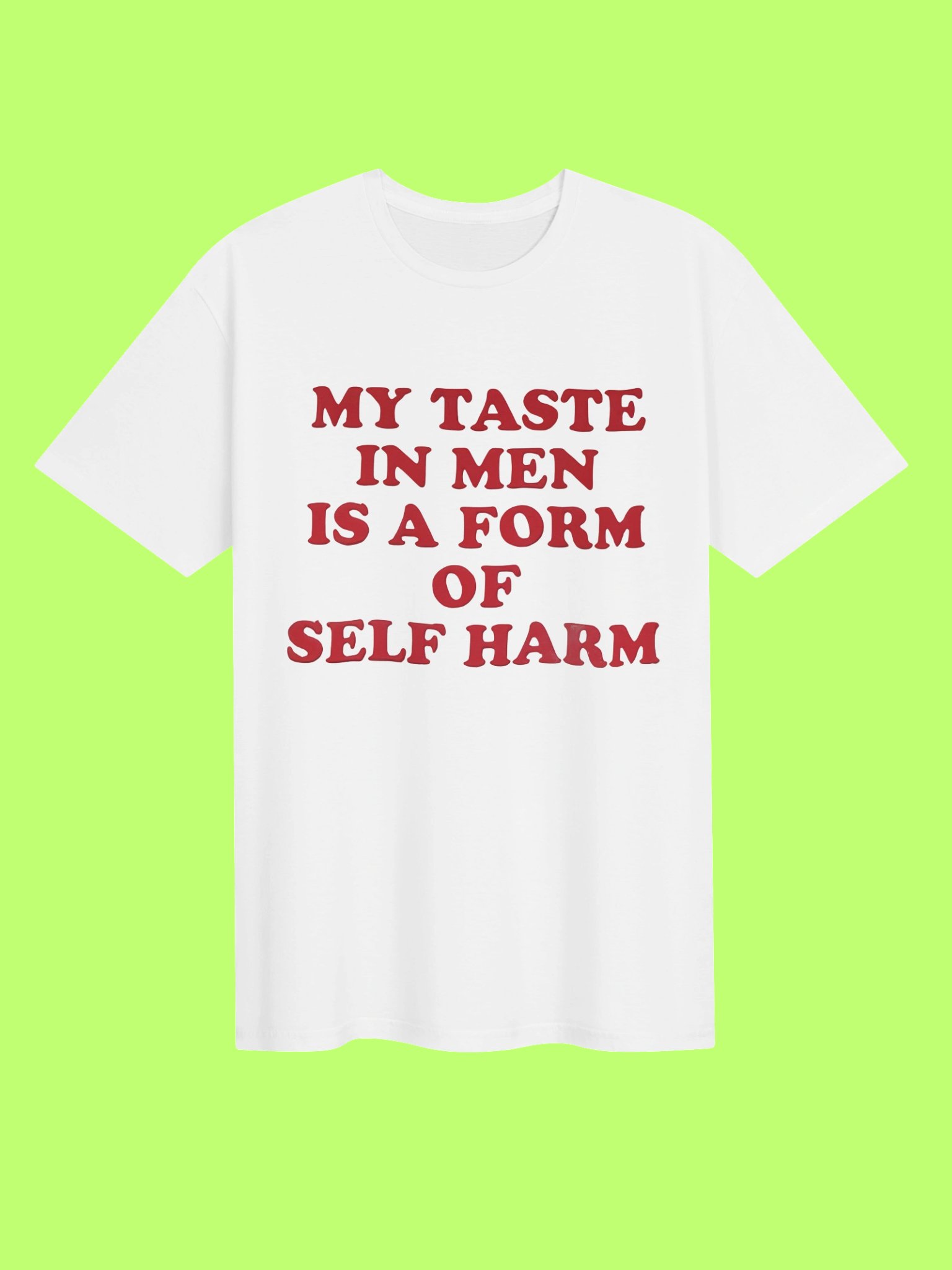 My Taste in Men Is a Form of Self Harm Funny Shirt product image (151)
