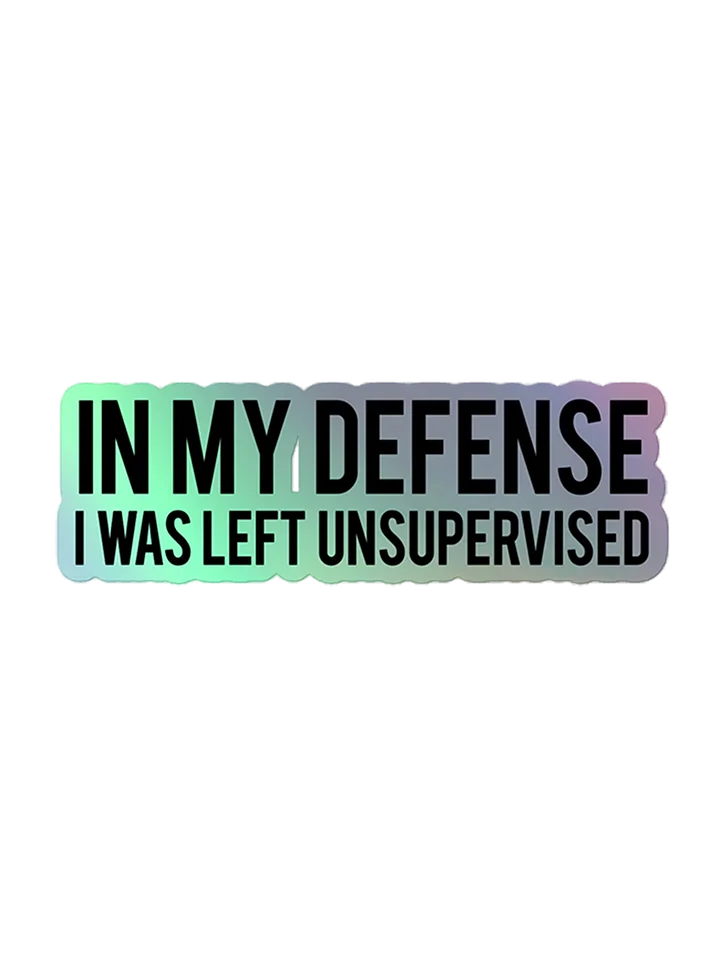 In My Defense I Was Left Unsupervised Sticker 1W1a product image (1)