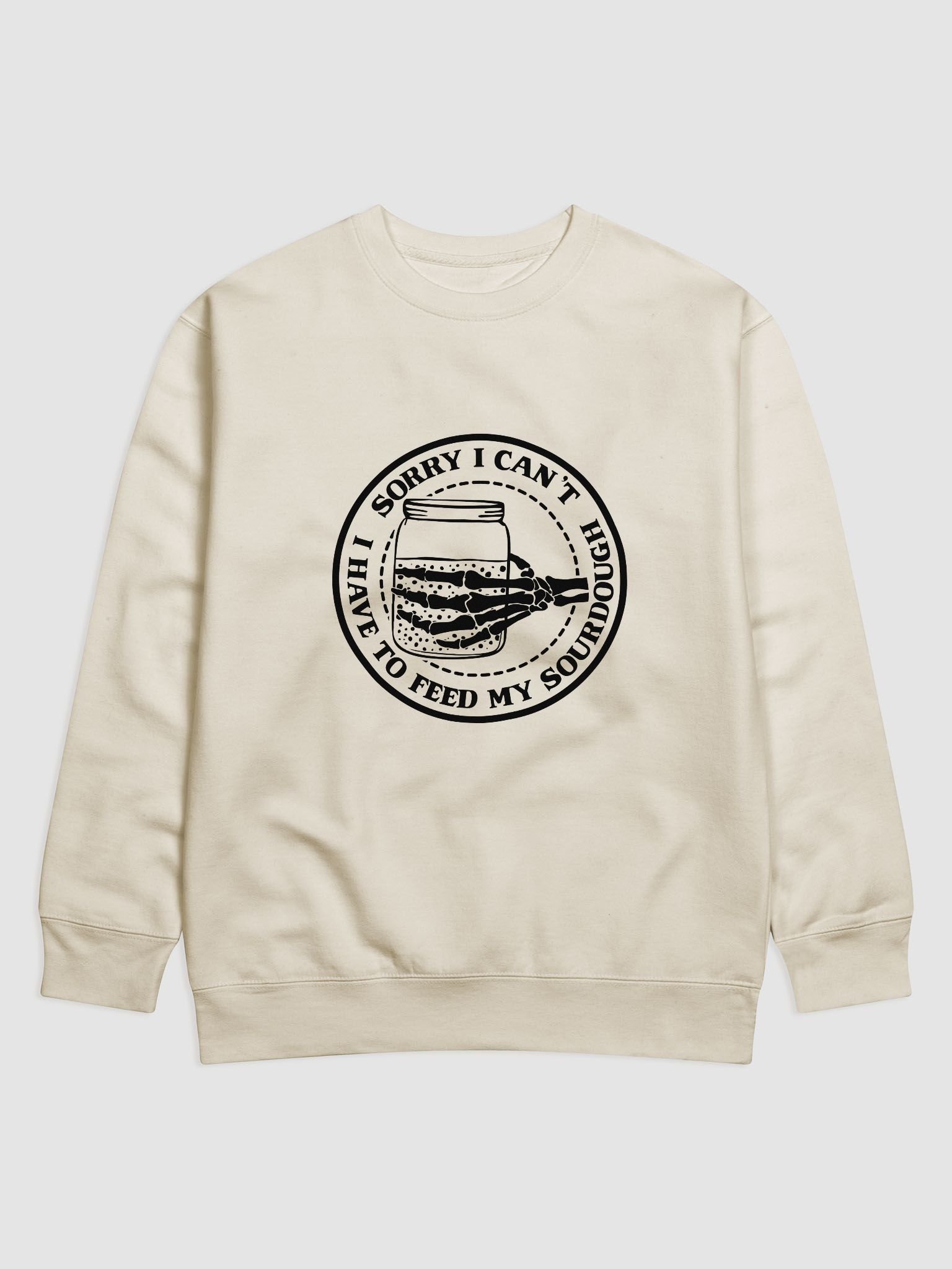 Sorry I Can't, I Have to Feed My Sourdough Skeleton Hand Sweatshirt product image (1)