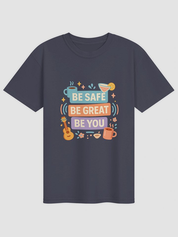 Be Safe. Be Great. Be You. Lifestyle Tee product image (1)
