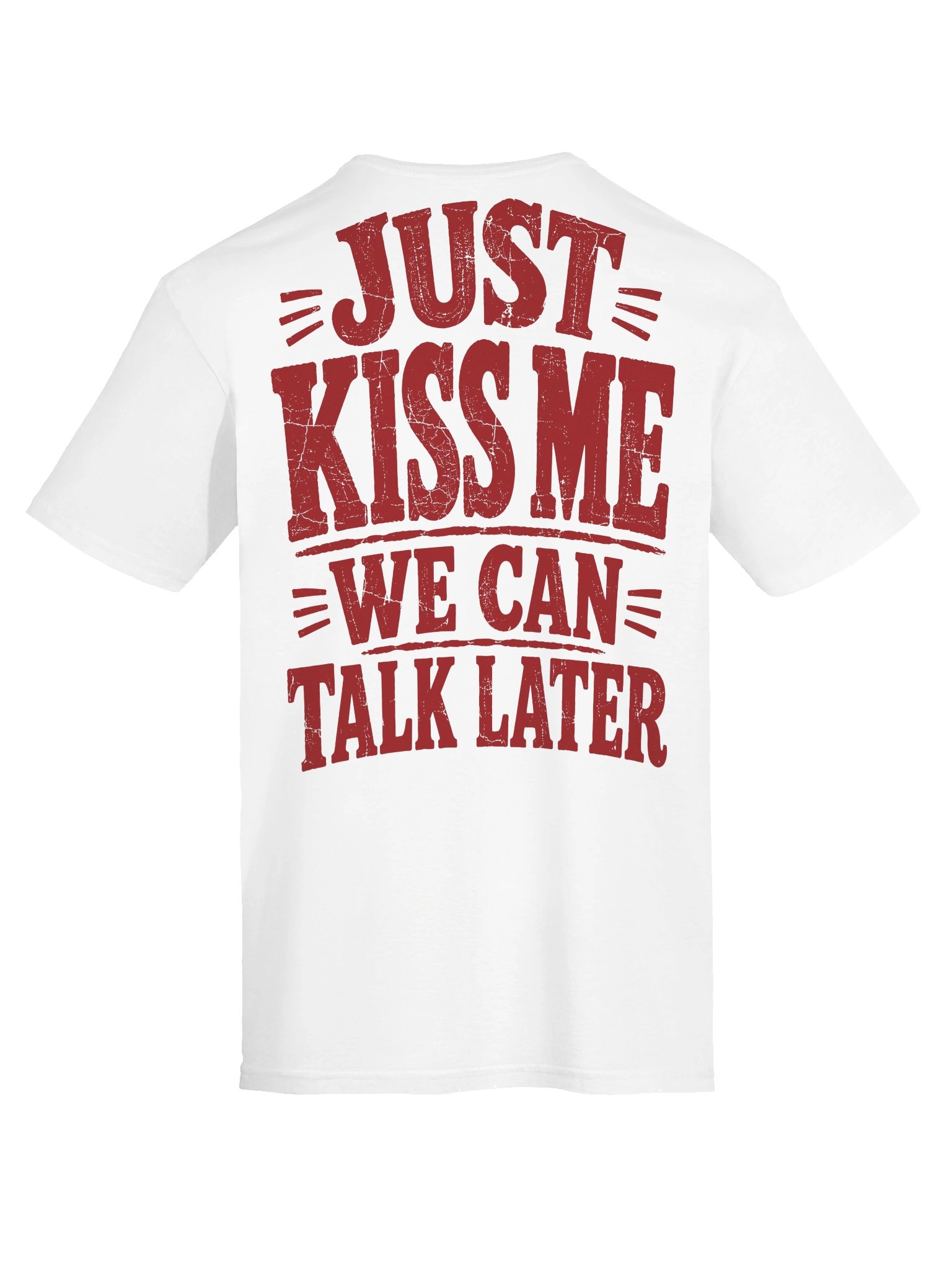 Just Kiss Me We Can Talk Later T-Shirt product image (7)
