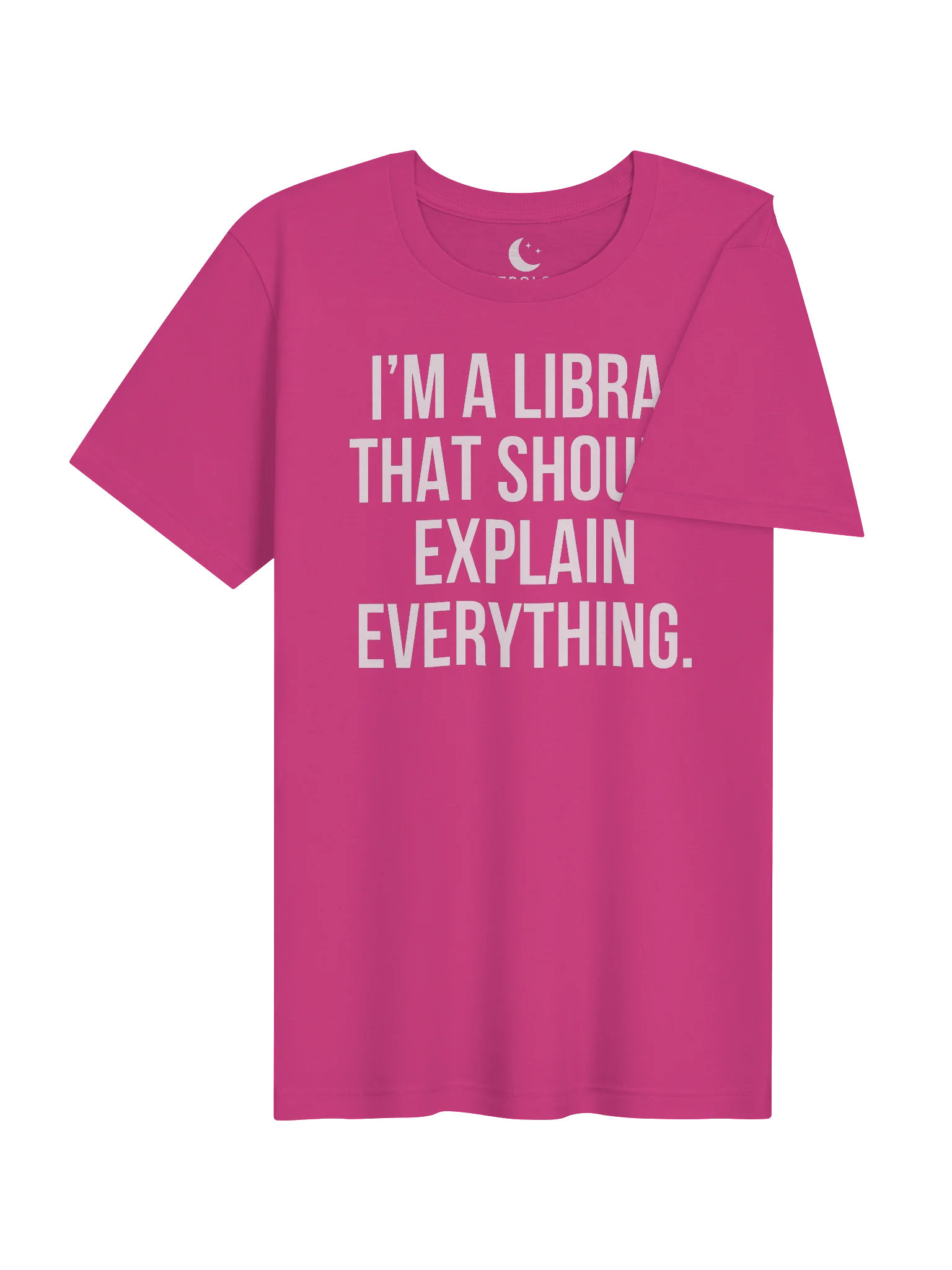 I’M A LIBRA. THAT SHOULD EXPLAIN EVERYTHING. UNISEX T-SHIRT product image (14)