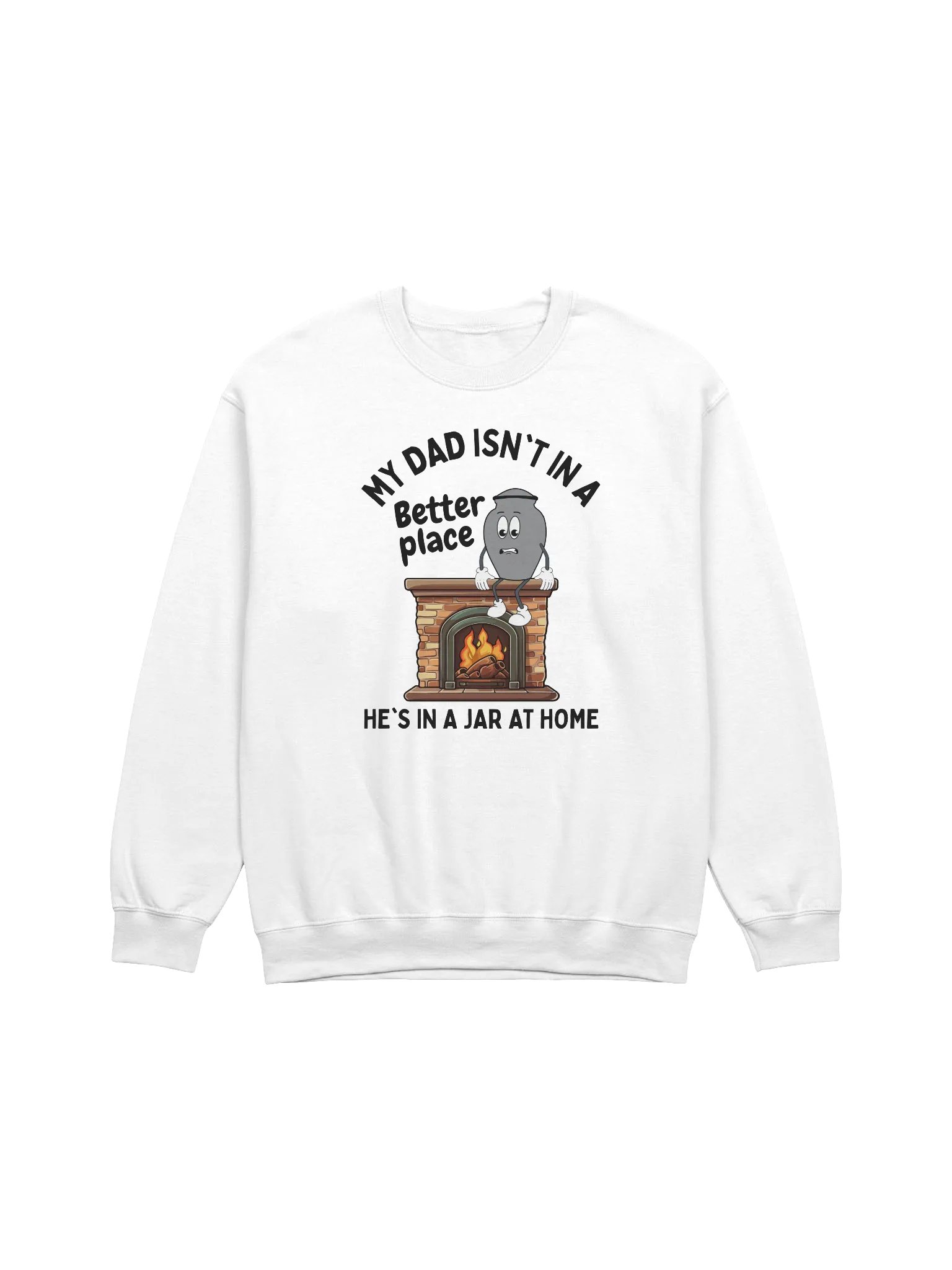 My Dad Isn't In A Better Place He's In A Jar At Home Sweatshirt - Light Color product image (1)