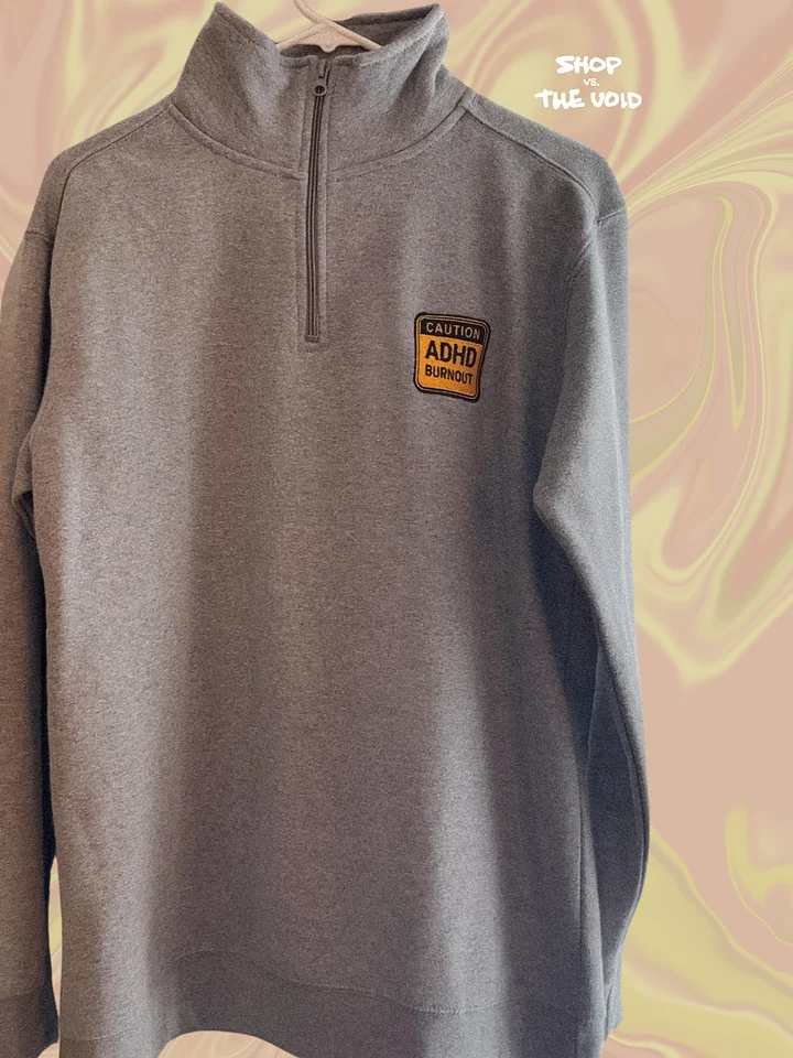 CAUTION: ADHD BURNOUT embroidered quarter zip product image (1)