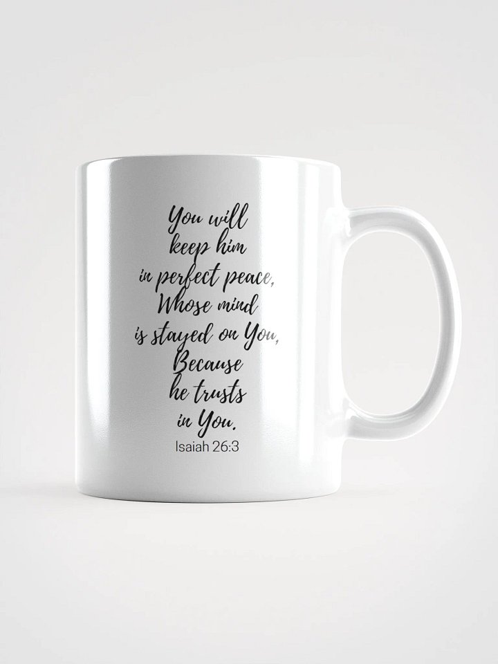 You Will Keep Him In Perfect Peace, Whose Mind Is Stayed On You Isaiah 26:3 White Glossy Mug 11/15/20oz product image (1)