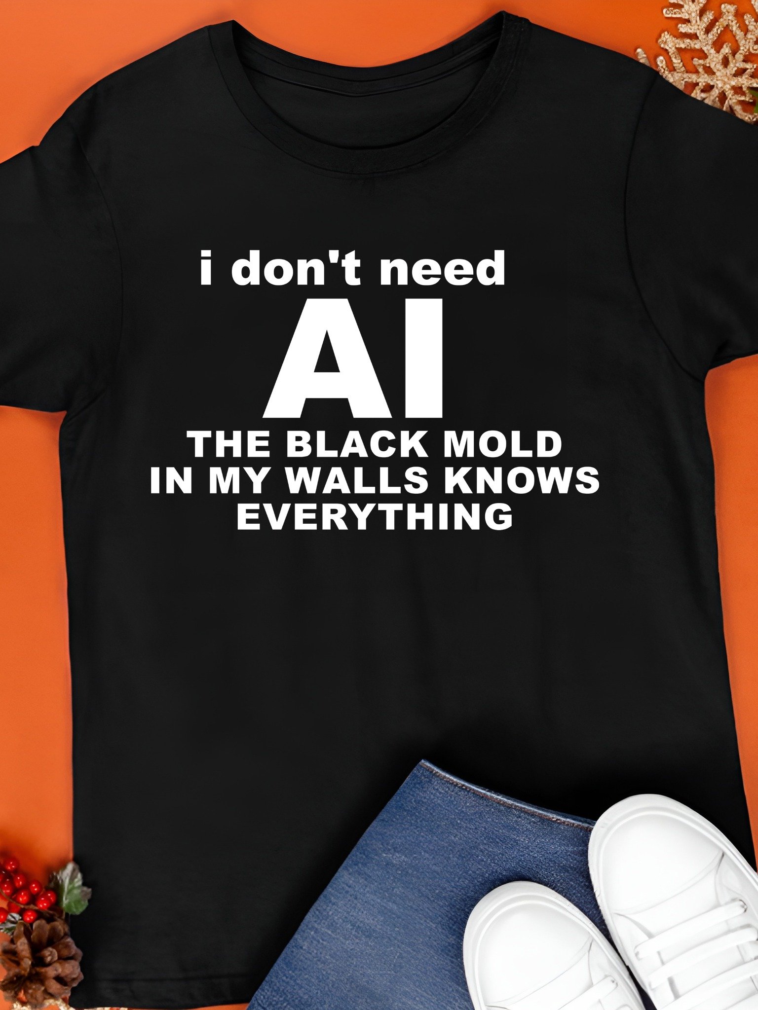I Don't Need AI The Black Mold In My Walls Knows Everything Shirt product image (1)