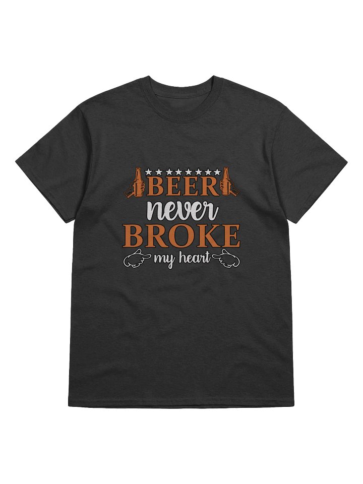 Beer never broke my heart T-shirt product image (1)