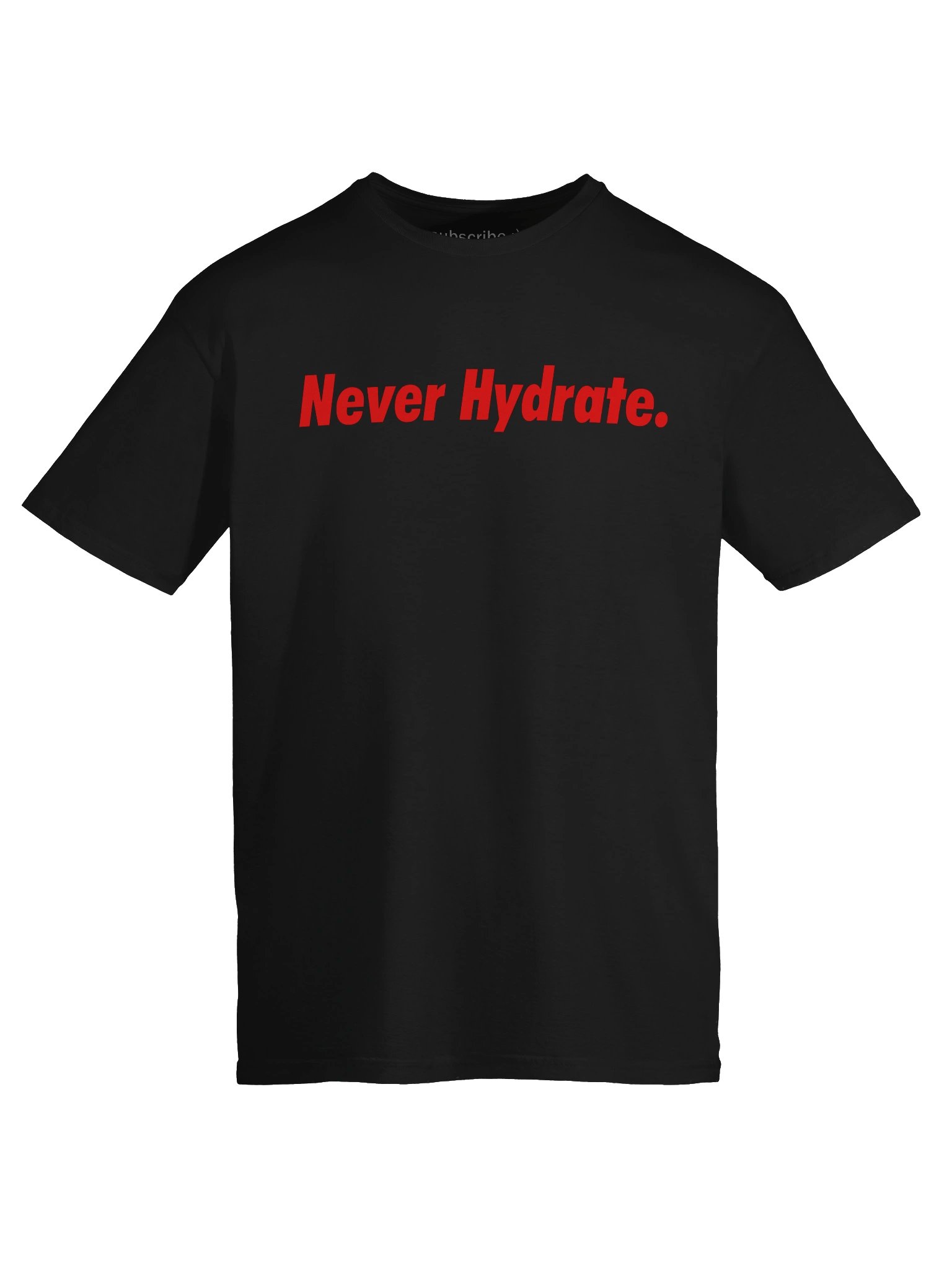 "Never Hydrate." T-Shirt product image (5)