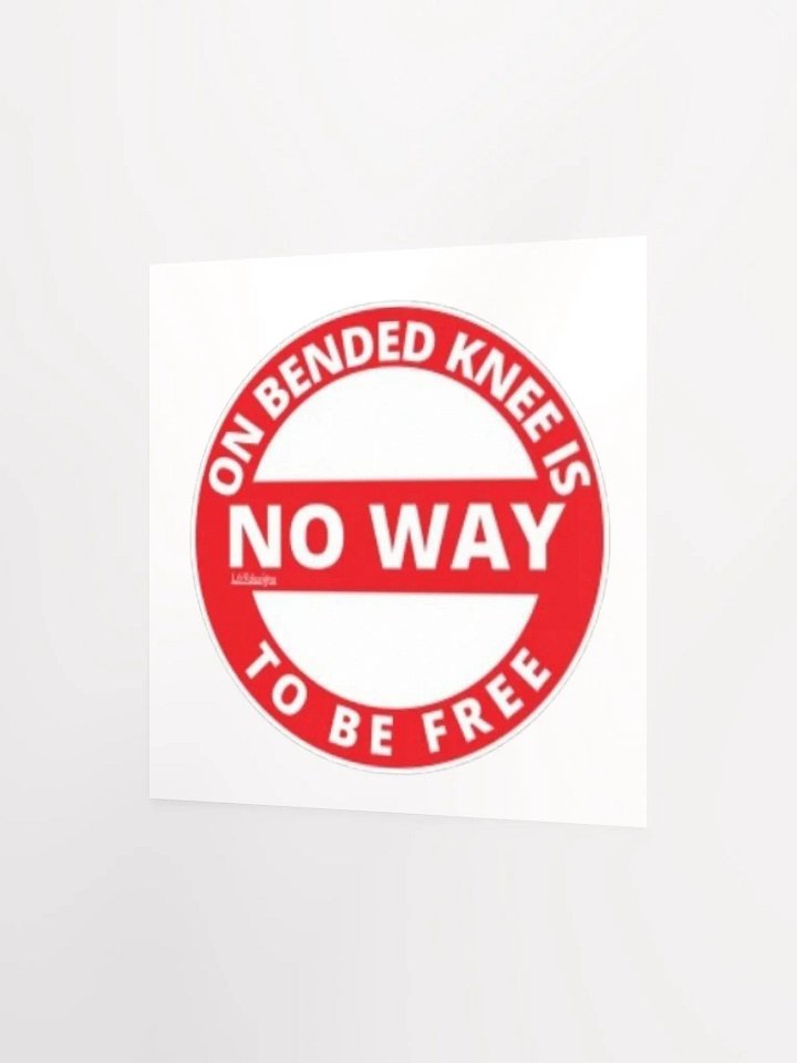 ON BENDED KNEE IS NO WAY TO BE FREE product image (9)
