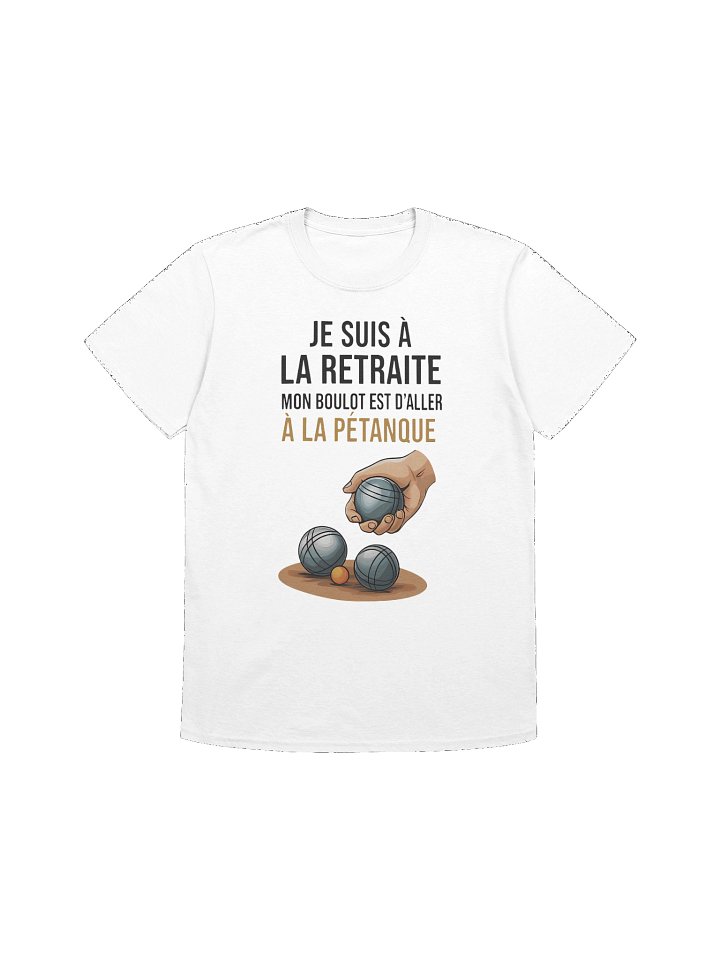 Je suis à la retraite mon boulot est d'aller à la pétanque product image (127)