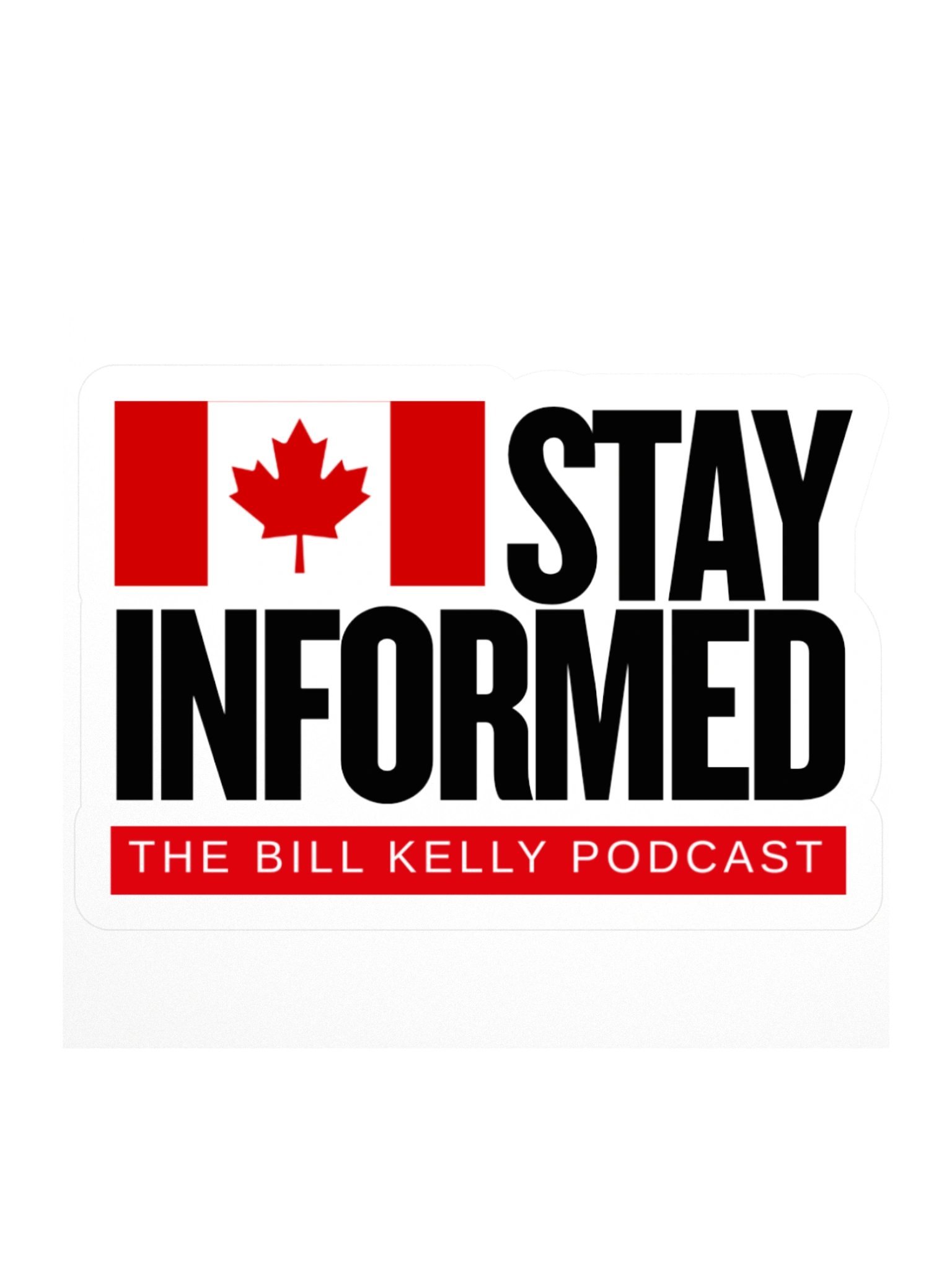 Stay Informed Canada Sticker | The Bill Kelly Podcast