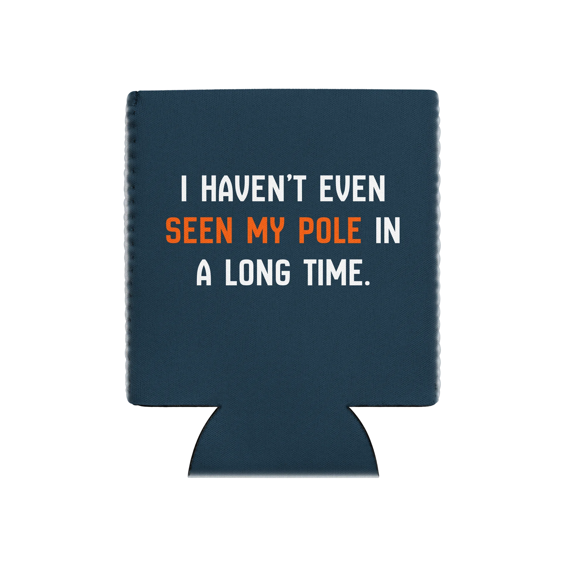 Haven't Even Seen My Pole - Koozie product image (1)