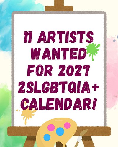 11 ARTISTS WANTED FOR 2027 2SLGBTQIA+ CALENDAR!

[Caption is image text]

11 ARTISTS WANTED FOR 2027 2SLGBTQIA+ CALENDAR!
Are...