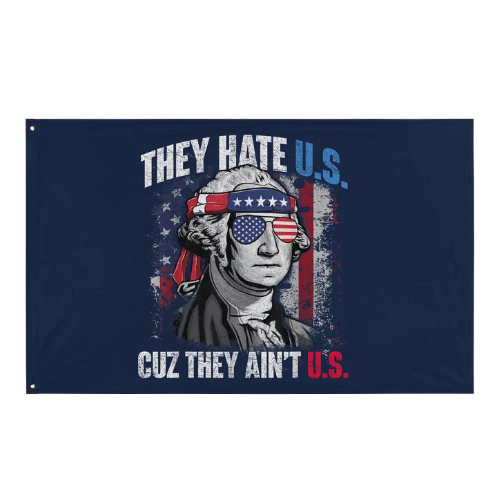 They Hate Us Cuz They Ain't Us USA American Flag 4th of July Flag product image (1)