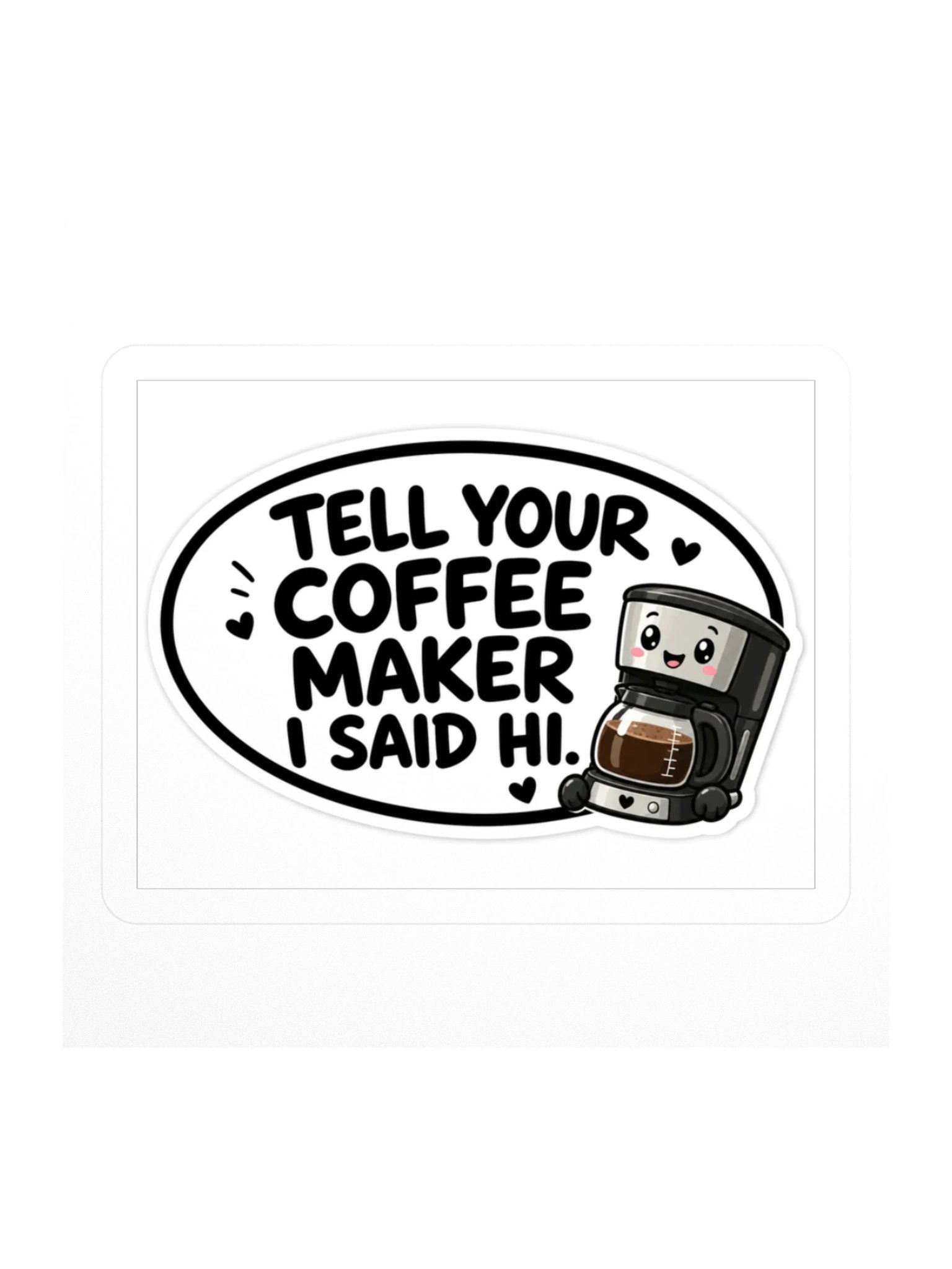 Tell Your Coffee Maker I Said Hi Kiss Cut Sticker product image (1)