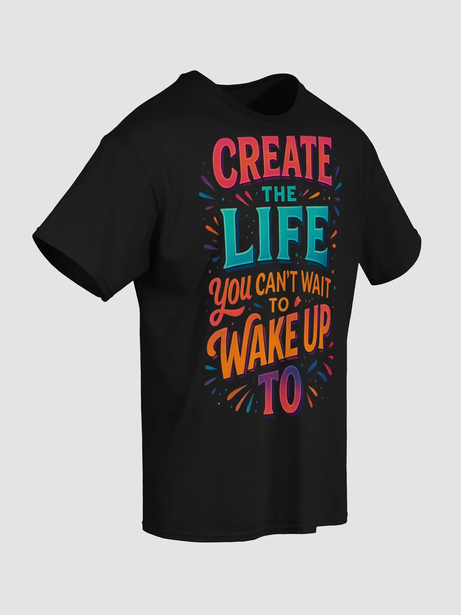 Create the Life You Can’t Wait to Wake Up To – Motivational T-Shirt product image (52)