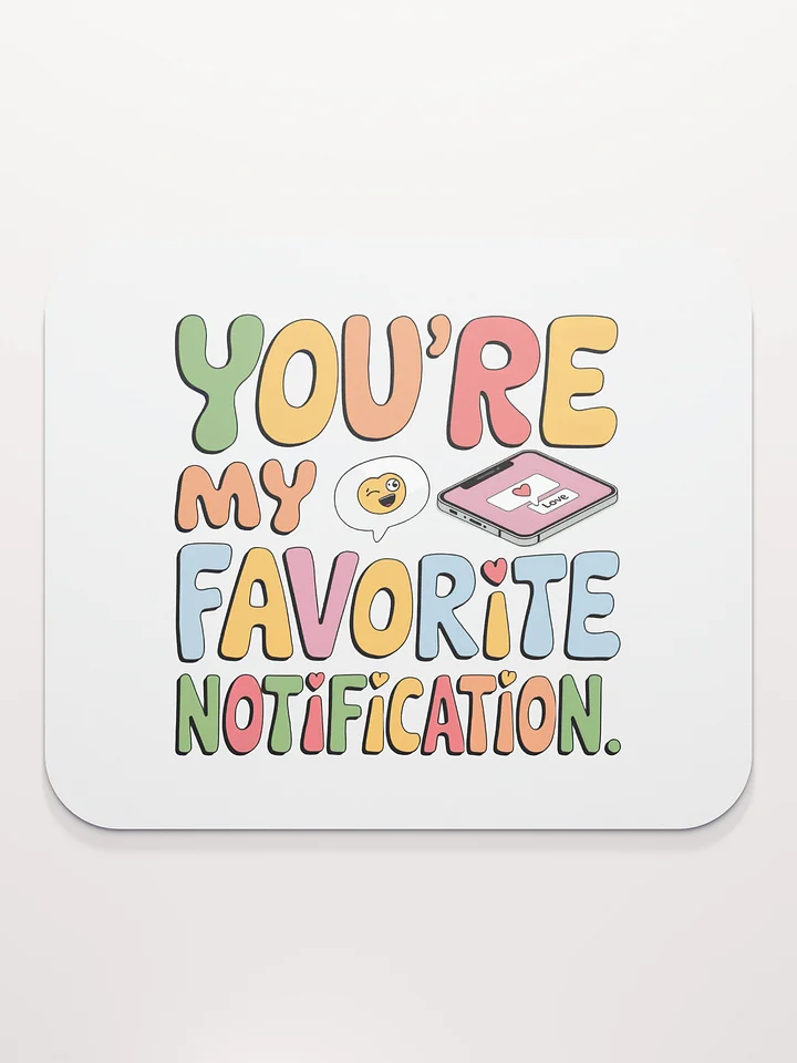 You're My Favorite Notification Mouse Pad | Funny Tech Love Gift | Cute Phone Pun Desk Accessory product image (2)