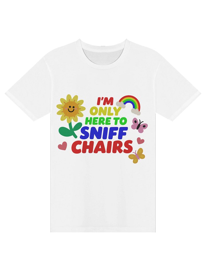 I'm Only Here To Sniff Chairs Tee product image (1)