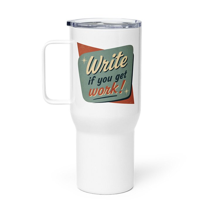 “Write if you get work!” Tumbler product image (1)
