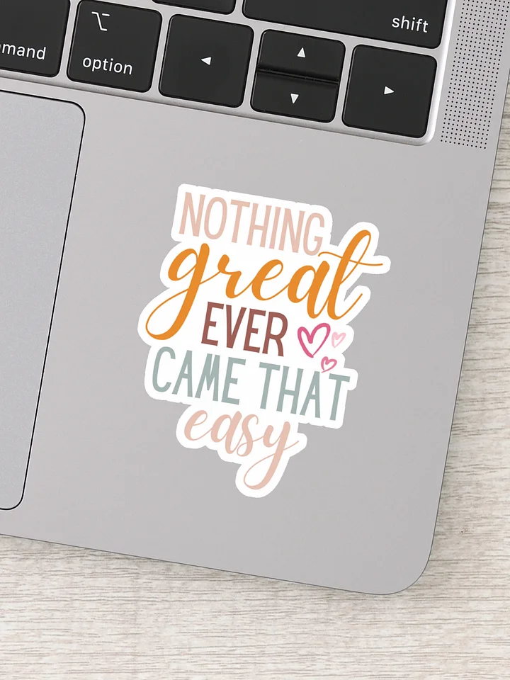 Nothing Great Ever Came That Easy Sticker product image (1)