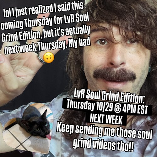 LvR SOUL GRIND EDITION IS NEXT WEEK, NOT THIS WEEK, DONT BUY INTO THE PROPAGANDA MADE BY THAT FREAKIN IDIOT