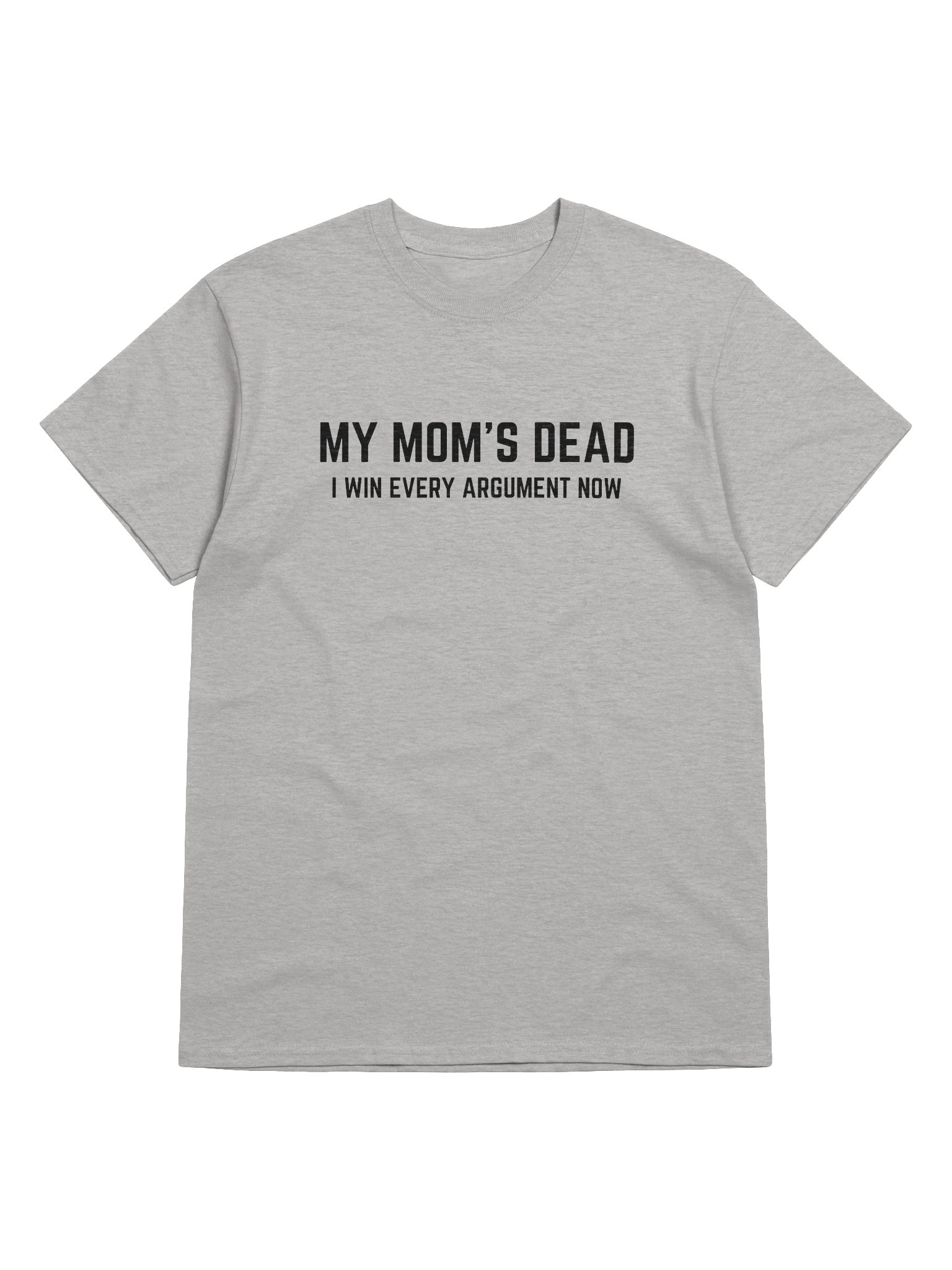 My Mom's Dead I Win Every Argument Now T-Shirt product image (1)