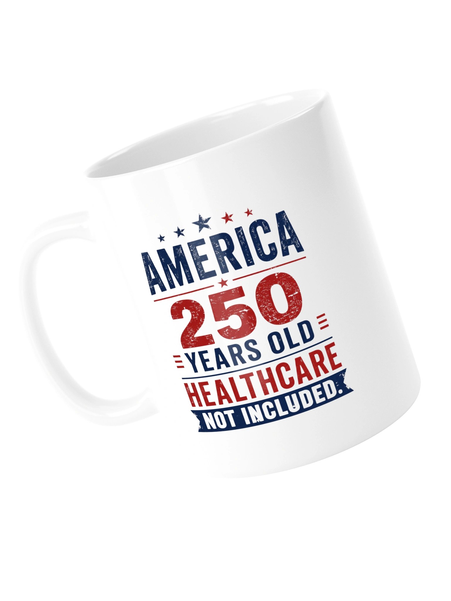 AMERICA — 250 YEARS OLD. HEALTHCARE NOT INCLUDED - MUG product image (13)