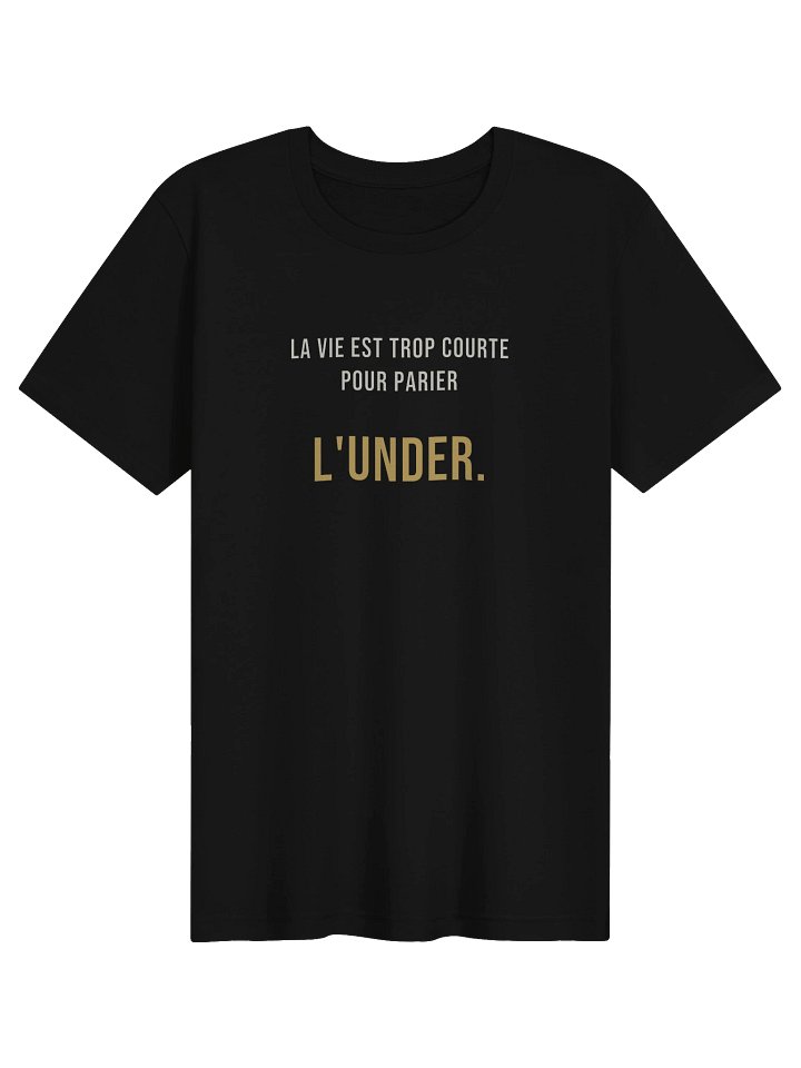 Le Tee de l'Under — « La vie est trop courte pour parier l'Under » product image (1)