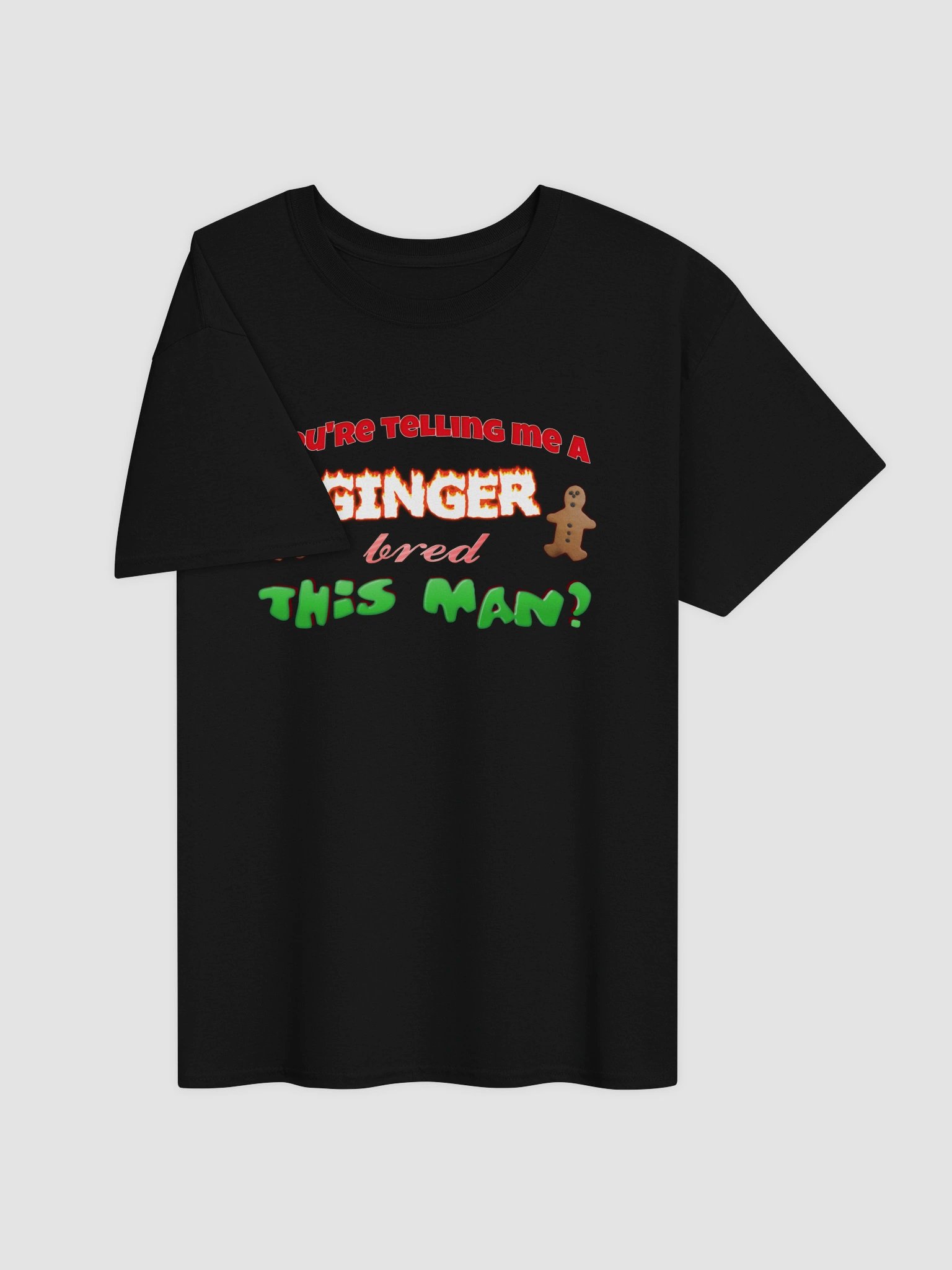 You’re telling me a ginger bred this man T-shirt product image (3)
