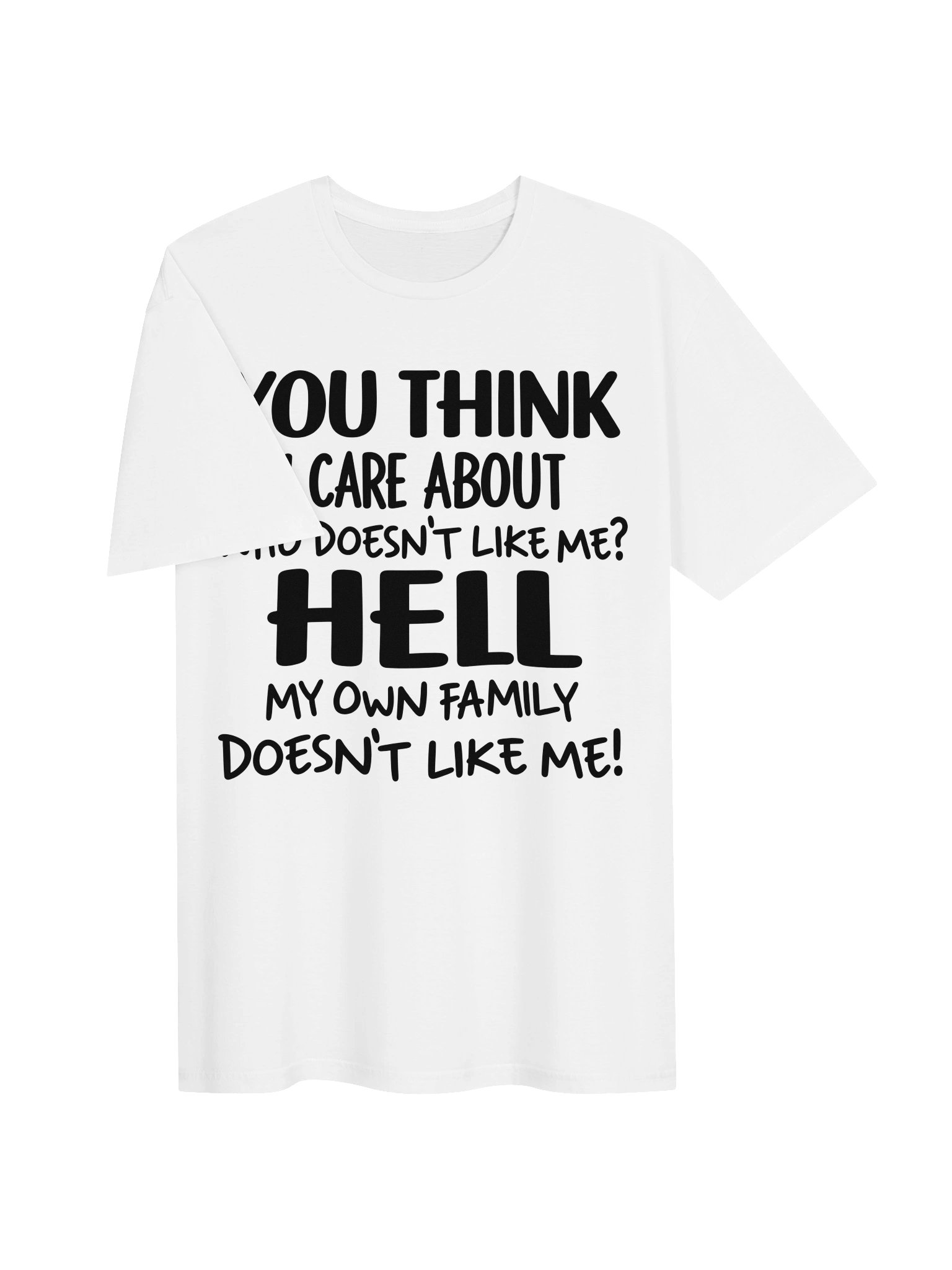 YOU THINK I CARE ABOUT– Funny Sarcastic T-Shirt product image (93)