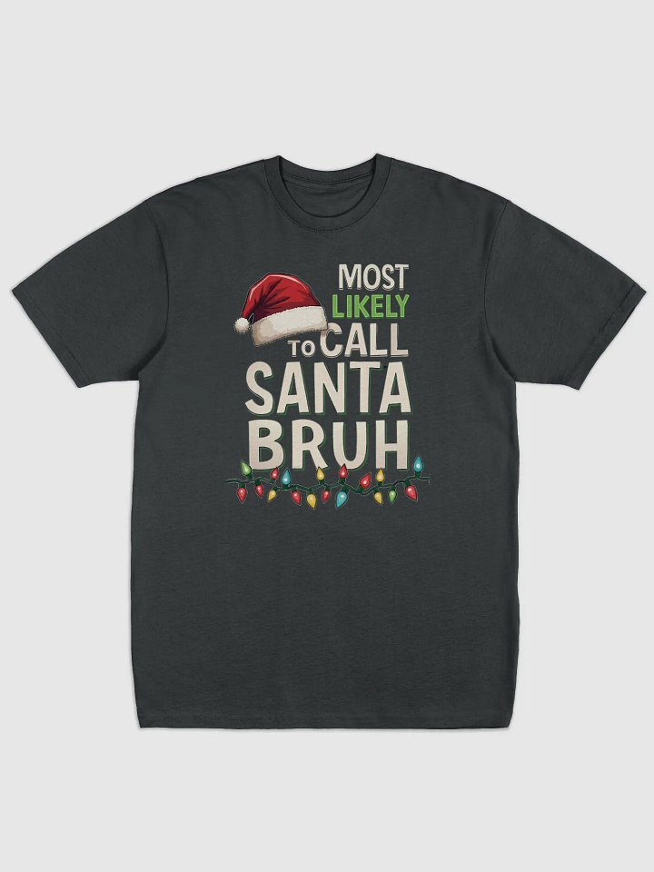 Most likely to call Santa Bruh Christmas Lights Tee product image (5)