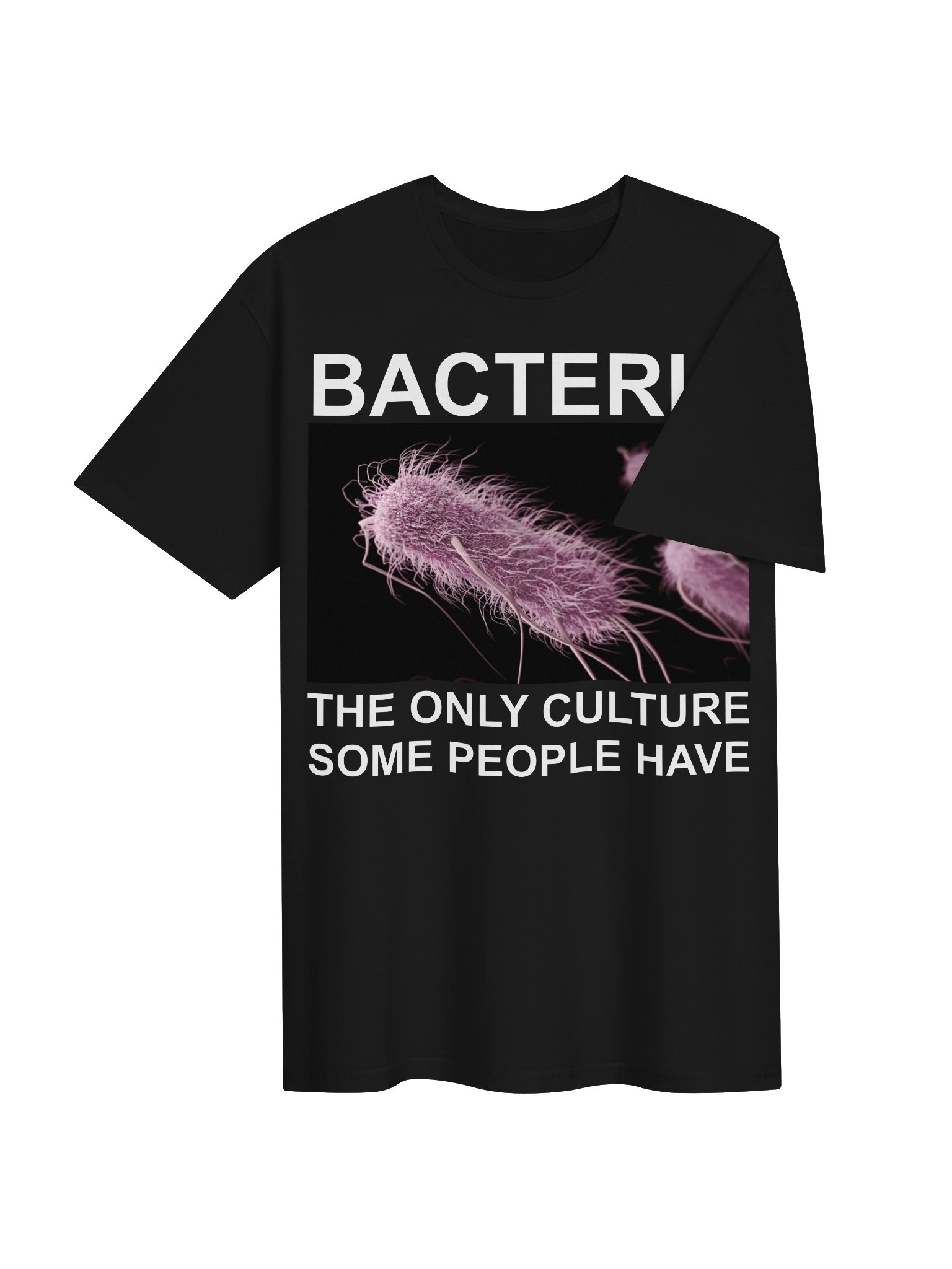 Bacteria – The Only Culture Some People Have T-Shirt product image (4)